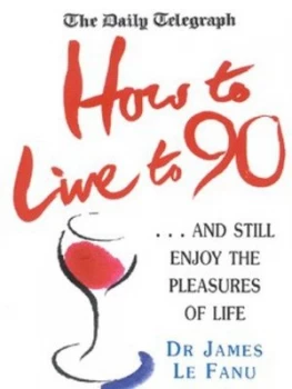 Image of How to Live to 90 by James Le Fanu Paperback