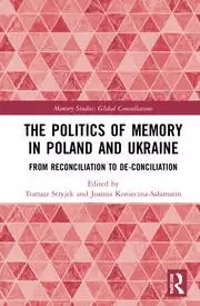 Image of The Politics of Memory in Poland and Ukraine From Reconciliation to De-Conciliation