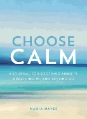 Image of choose calm a journal for healing anxiety breathing in and letting go