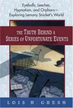 Image of The Truth behind a Series of Unfortunate Events by Lois H Gresh Hardback