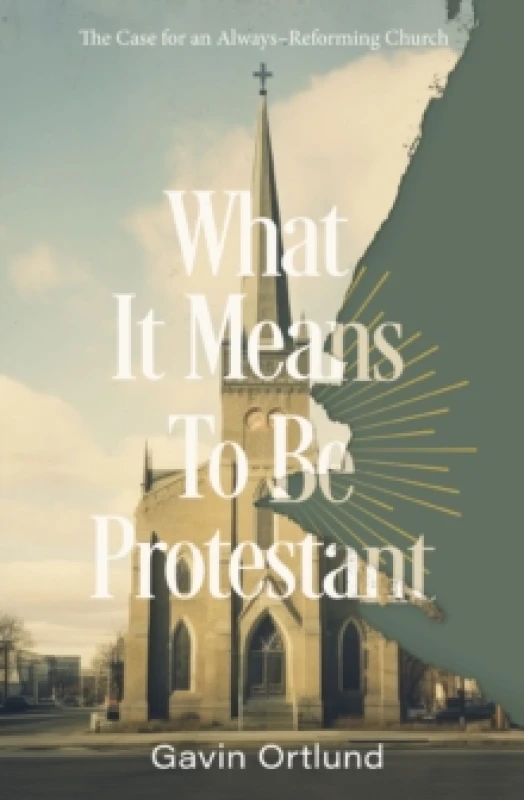 Image of What It Means to Be Protestant. Paperback. By Gavin Ortlund Books