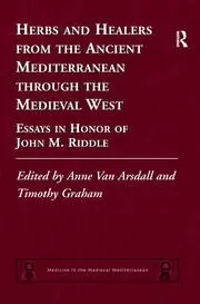Image of Herbs and Healers from the Ancient Mediterranean through the Medieval West Essays in Honor of John M. Riddle
