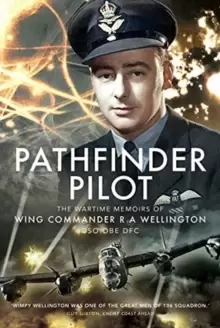 Image of Pathfinder Pilot : The Wartime Memoirs of Wing Commander R A Wellington DSO OBE DFC