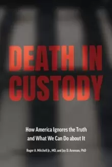 Image of Death in Custody : How America Ignores the Truth and What We Can Do about It