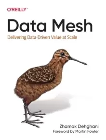 Image of Data Mesh : Delivering Data-Driven Value at Scale