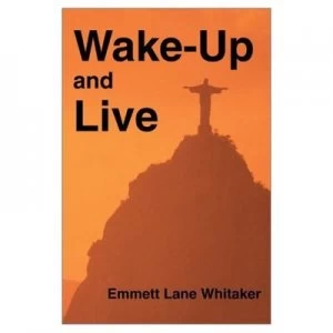 Image of Wake-Up and Live by Emmett L Whitaker Book