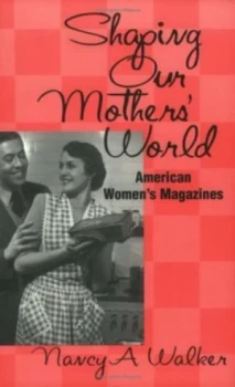 Image of Shaping Our Mothers World by Nancy A. Walker Paperback