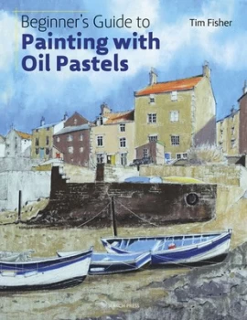 Image of Beginner's Guide to Painting with Oil Pastels Projects, Techniques and Inspiration to Get You Started Paperback /...