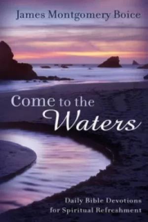 Image of Come to the waters by James Montgomery Boice