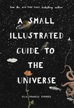Image of A small illustrated guide to the universe by Ella Frances Sanders