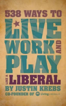 Image of 538 Ways to Live Work and Play like a Liberal by Justin Krebs Book