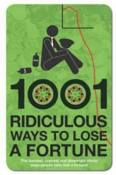 Image of 1001 Ridiculous Ways to Lose a Fortune by Wayne Williams Hardback