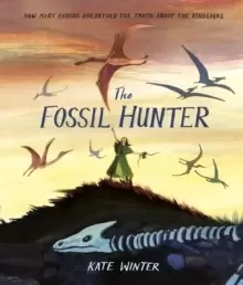Image of The Fossil Hunter : How Mary Anning unearthed the truth about the dinosaurs