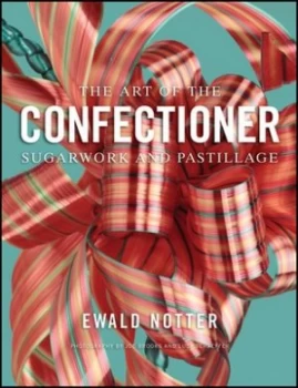Image of The Art of the Confectioner by Ewald Notter Hardback