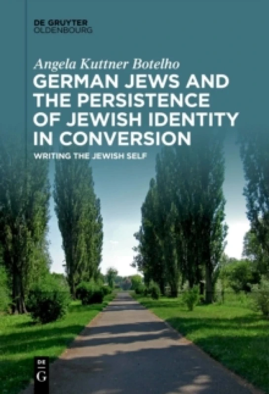 Image of German Jews and the Persistence of Jewish Identity in Conversion : Writing the Jewish Self Hardback