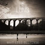 image of Lung - Wait Less Suspense (Music CD)