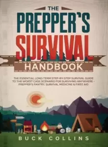 Image of The Prepper's Survival Handbook : The Essential Long-Term Step-By-Step Survival Guide to the Worst Case Scenario for Surviving Anywhere - Prepper's Pa