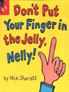 Image of Dont Put Your Finger in the Jelly Nelly by Nick Sharratt Book