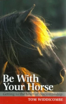 Image of Be with Your Horse by Tom Widdicombe Paperback