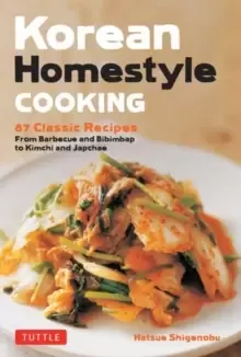 Image of Korean Homestyle Cooking : 89 Classic Recipes - From Barbecue and Bibimbap to Kimchi and Japchae