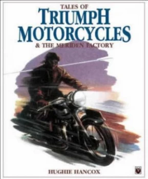 Image of Tales of Triumph Motorcycles and the Meriden Factory by Hughie Hancox Paperback