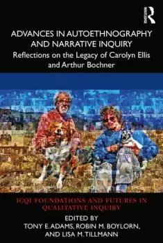 Image of Advances in Autoethnography and Narrative InquiryReflections on the Legacy of Carolyn Ellis and Arthur Bochner