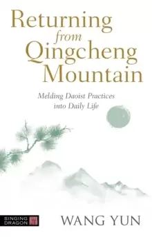 Image of Returning from Qingcheng Mountain : Melding Daoist Practices into Daily Life