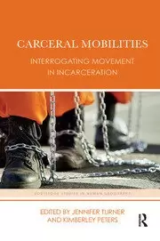 Image of Carceral Mobilities Interrogating Movement in Incarceration