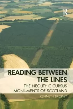 Image of Reading Between the LinesThe Neolithic Cursus Monuments of Scotland