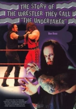 Image of The Story of the Wrestler They Call the Undertaker by Dan Ross Book