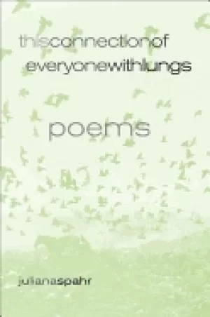 Image of this connection of everyone with lungs poems by juliana spahr