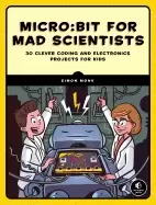Image of micro bit for mad scientists 30 clever coding and electronics projects for