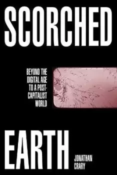 Image of Scorched Earth by Jonathan Crary