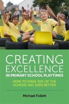 Image of Creating excellence in primary school playtimes by Michael Follett