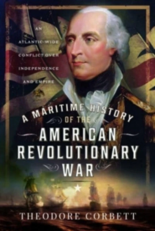 Image of A Maritime History of the American Revolutionary War : An Atlantic-Wide Conflict over Independence and Empire Hardback