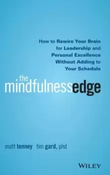 Image of The Mindfulness Edge : How to Rewire Your Brain for Leadership and Personal Excellence Without Adding to Your Schedule