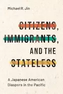 Image of citizens immigrants and the stateless a japanese american diaspora in the p