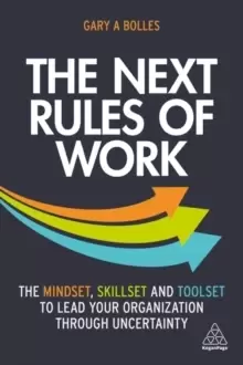 Image of The Next Rules of Work : The Mindset, Skillset and Toolset to Lead Your Organization through Uncertainty
