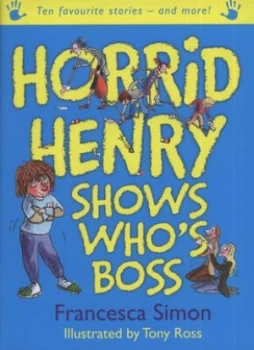 Image of Horrid Henry Shows Whos Boss by Francesca Simon Hardback