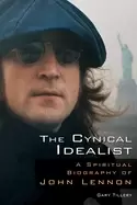 Image of cynical idealist a spiritual biography of john lennon