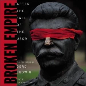 Image of Broken Empire by Gerd Ludwig and Fen Montaigne and National Geographic Society Book