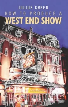 Image of How to produce a West End show by Julius Green