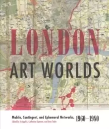 Image of London Art Worlds : Mobile, Contingent, and Ephemeral Networks, 1960-1980