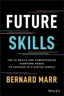 Image of Future Skills : The 20 Skills and Competencies Everyone Needs to Succeed in a Digital World