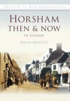 Image of Horsham Then and Now by David Arscott Hardback