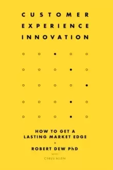 Image of Customer Experience Innovation : How to Get a Lasting Market Edge