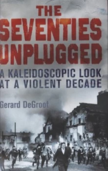 Image of The Seventies Unplugged by Gerard Degroot Hardback