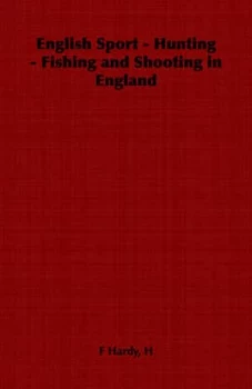 Image of English Sport - Hunting - Fishing and Shooting in England by H F Hardy Paperback