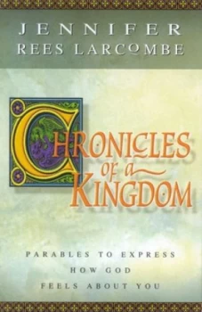 Image of Chronicles of a Kingdom by Jennifer Rees Larcombe Paperback