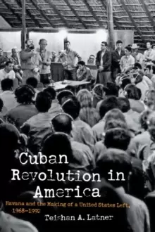 Image of Cuban Revolution in America : Havana and the Making of a United States Left, 1968-1992